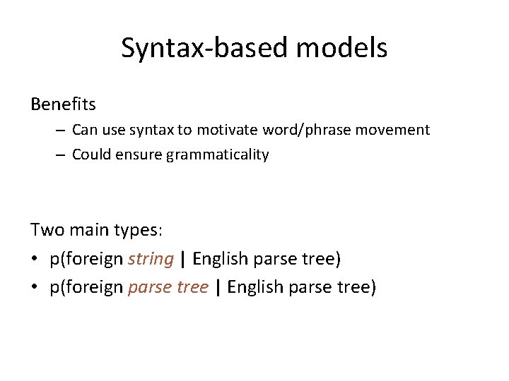 Syntax-based models Benefits – Can use syntax to motivate word/phrase movement – Could ensure