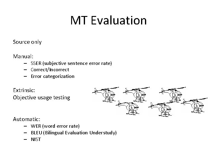MT Evaluation Source only Manual: – SSER (subjective sentence error rate) – Correct/Incorrect –