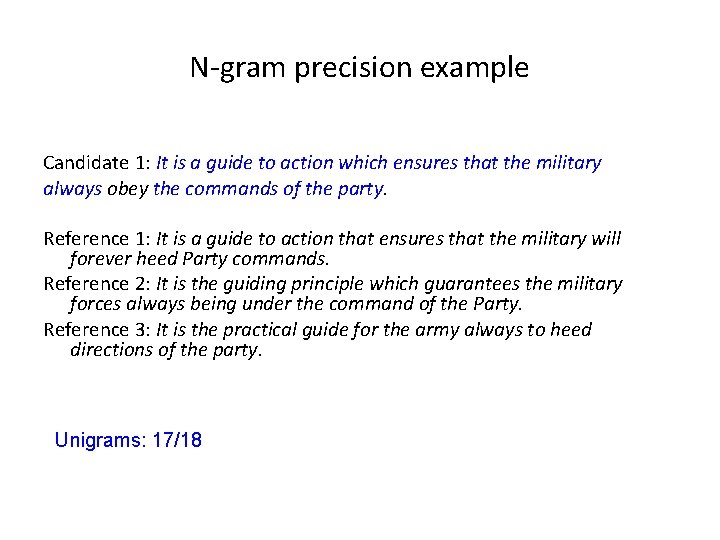 N-gram precision example Candidate 1: It is a guide to action which ensures that