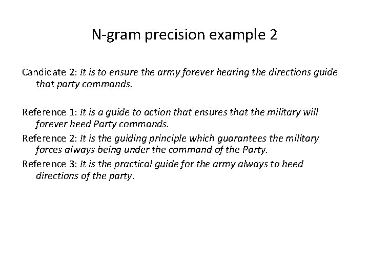 N-gram precision example 2 Candidate 2: It is to ensure the army forever hearing