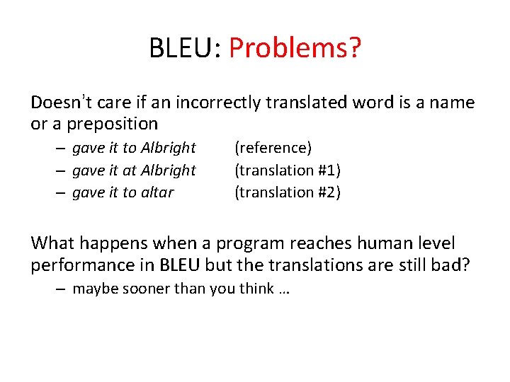 BLEU: Problems? Doesn’t care if an incorrectly translated word is a name or a