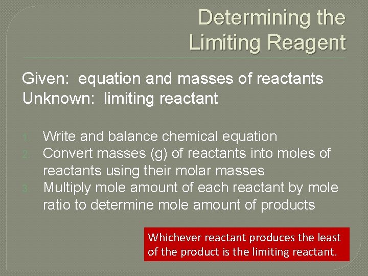 Determining the Limiting Reagent Given: equation and masses of reactants Unknown: limiting reactant 1.