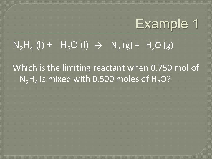 Example 1 N 2 H 4 (l) + H 2 O (l) → N