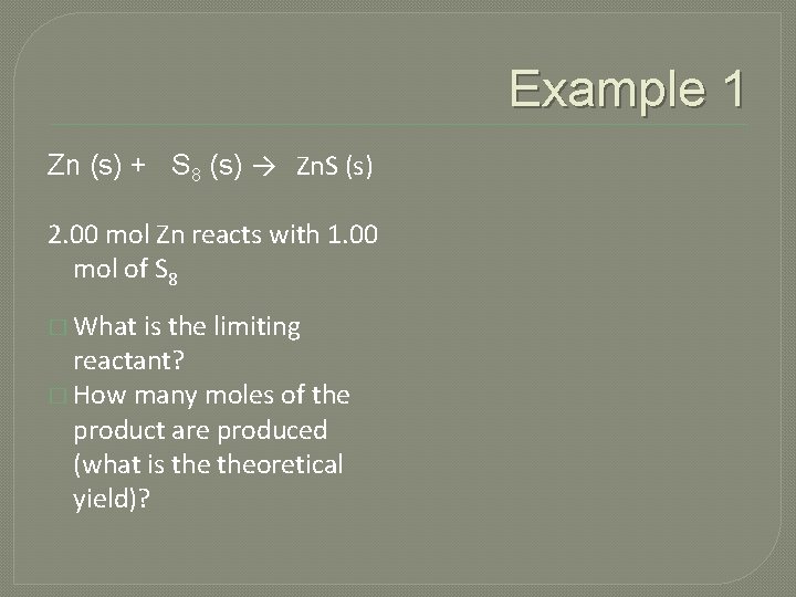 Example 1 Zn (s) + S 8 (s) → Zn. S (s) 2. 00