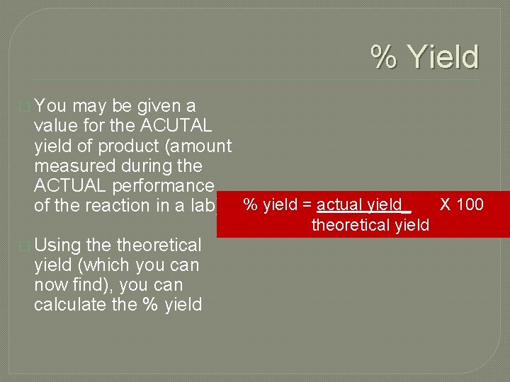 % Yield � You may be given a value for the ACUTAL yield of