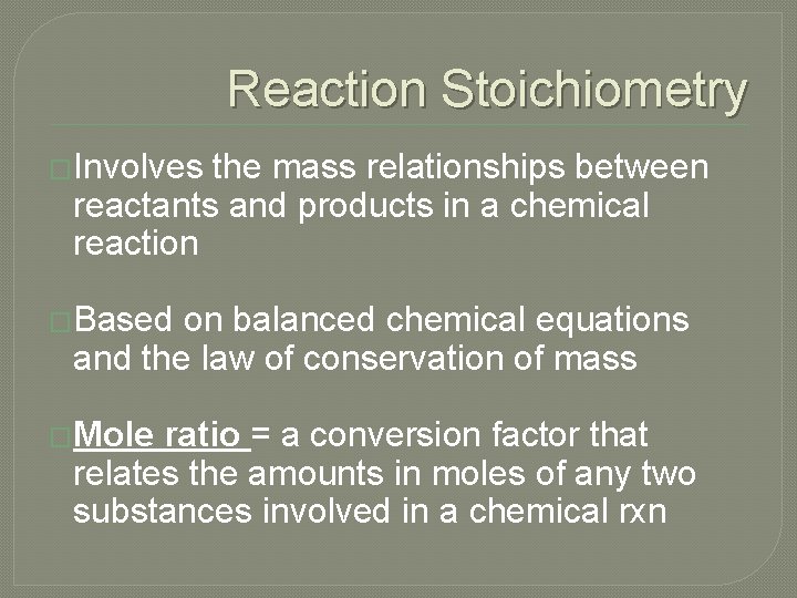 Reaction Stoichiometry �Involves the mass relationships between reactants and products in a chemical reaction