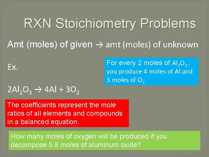 RXN Stoichiometry Problems Amt (moles) of given → amt (moles) of unknown Ex. 2