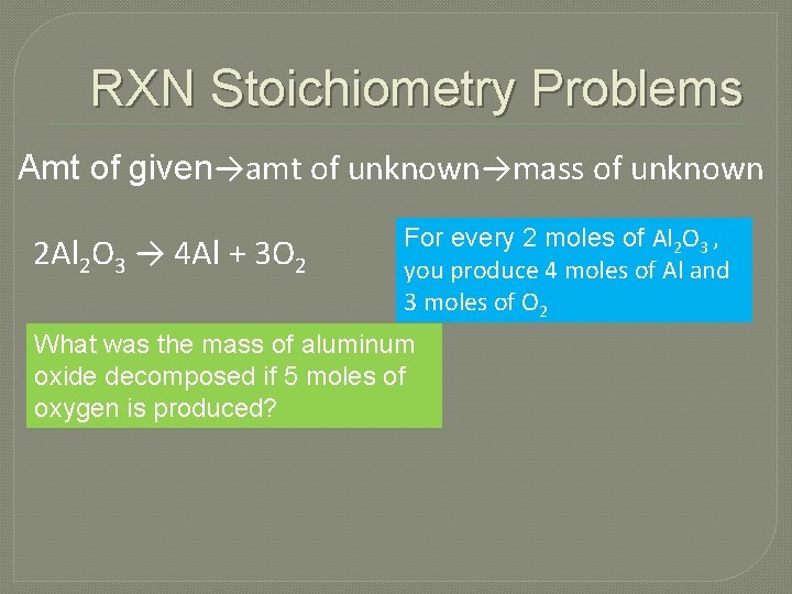 RXN Stoichiometry Problems Amt of given→amt of unknown→mass of unknown 2 Al 2 O