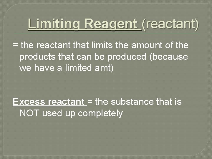 Limiting Reagent (reactant) = the reactant that limits the amount of the products that