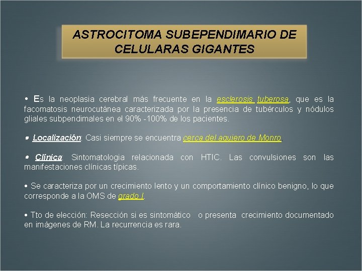 ASTROCITOMA SUBEPENDIMARIO DE CELULARAS GIGANTES Es la neoplasia cerebral más frecuente en la esclerosis