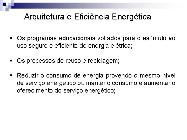 Arquitetura e Eficiência Energética § Os programas educacionais voltados para o estímulo ao uso Arquitetura e Eficiência Energética § Os programas educacionais voltados para o estímulo ao uso