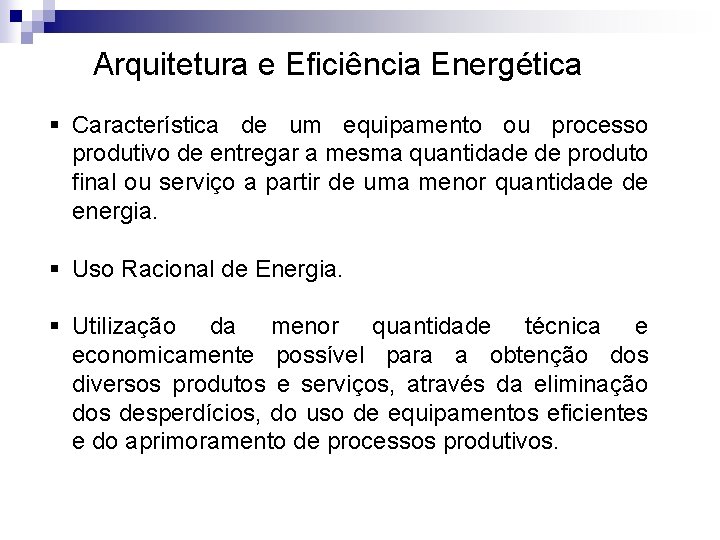 Arquitetura e Eficiência Energética § Característica de um equipamento ou processo produtivo de entregar