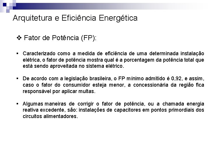 Arquitetura e Eficiência Energética v Fator de Potência (FP): § Caracterizado como a medida Arquitetura e Eficiência Energética v Fator de Potência (FP): § Caracterizado como a medida