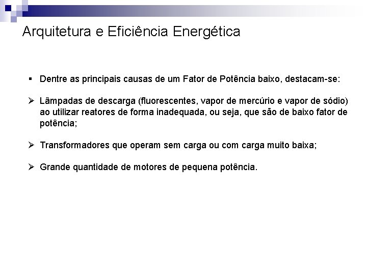 Arquitetura e Eficiência Energética § Dentre as principais causas de um Fator de Potência