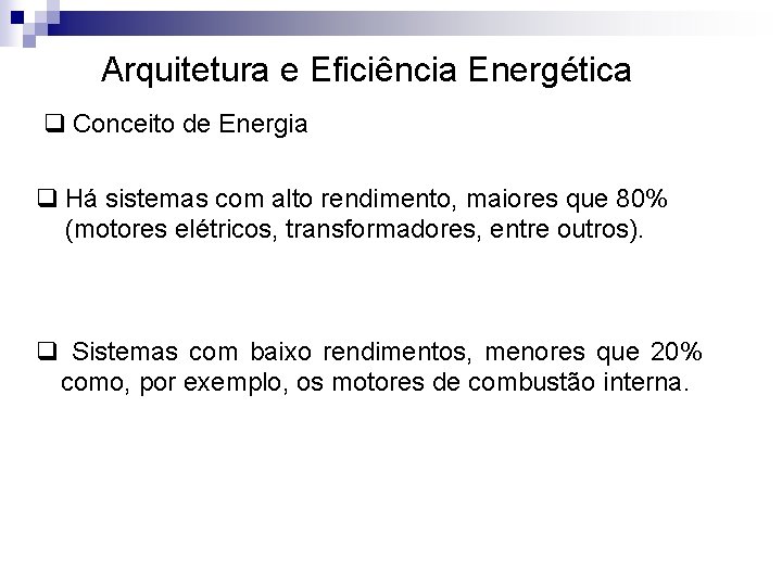 Arquitetura e Eficiência Energética q Conceito de Energia q Há sistemas com alto rendimento,