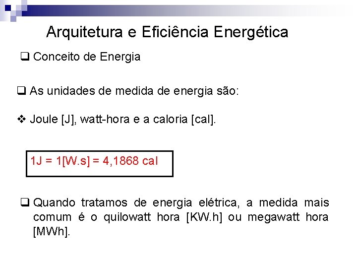 Arquitetura e Eficiência Energética q Conceito de Energia q As unidades de medida de