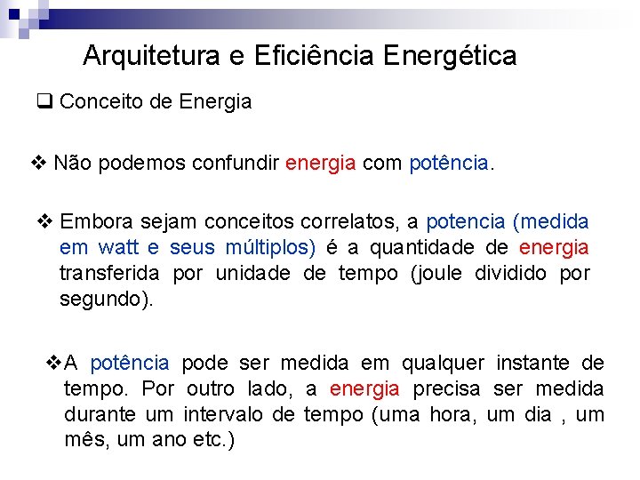 Arquitetura e Eficiência Energética q Conceito de Energia v Não podemos confundir energia com Arquitetura e Eficiência Energética q Conceito de Energia v Não podemos confundir energia com