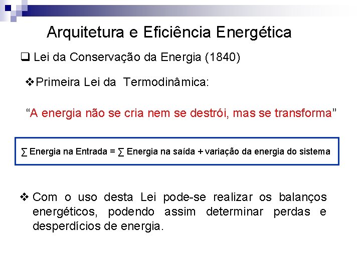 Arquitetura e Eficiência Energética q Lei da Conservação da Energia (1840) v. Primeira Lei