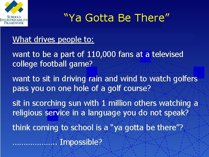 “Ya Gotta Be There” What drives people to: want to be a part of