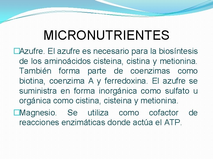 MICRONUTRIENTES �Azufre. El azufre es necesario para la biosíntesis de los aminoácidos cisteina, cistina