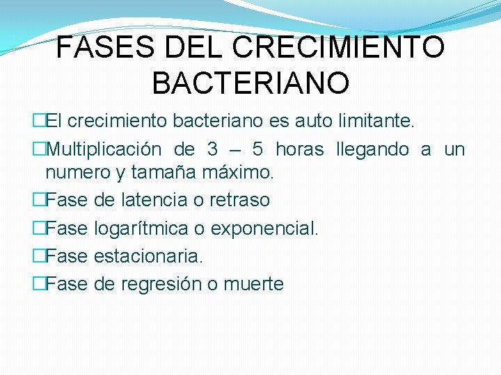 FASES DEL CRECIMIENTO BACTERIANO �El crecimiento bacteriano es auto limitante. �Multiplicación de 3 –