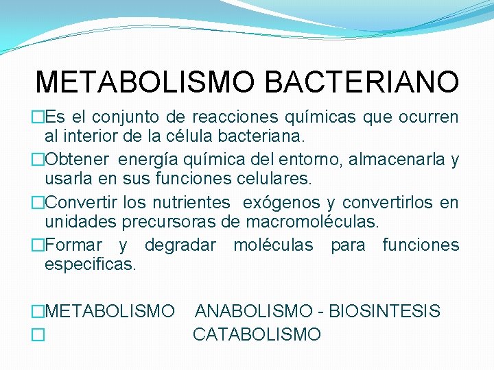 METABOLISMO BACTERIANO �Es el conjunto de reacciones químicas que ocurren al interior de la