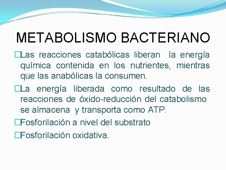 METABOLISMO BACTERIANO �Las reacciones catabólicas liberan la energía química contenida en los nutrientes, mientras