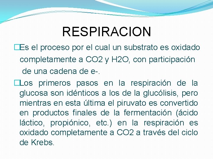 RESPIRACION �Es el proceso por el cual un substrato es oxidado completamente a CO