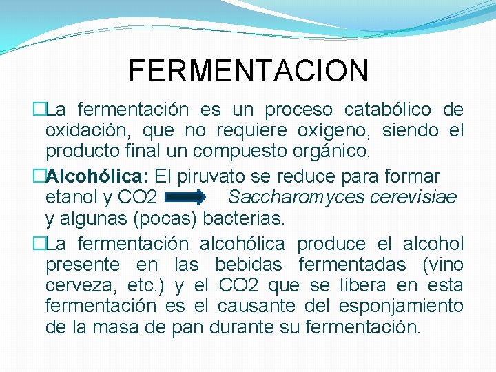 FERMENTACION �La fermentación es un proceso catabólico de oxidación, que no requiere oxígeno, siendo