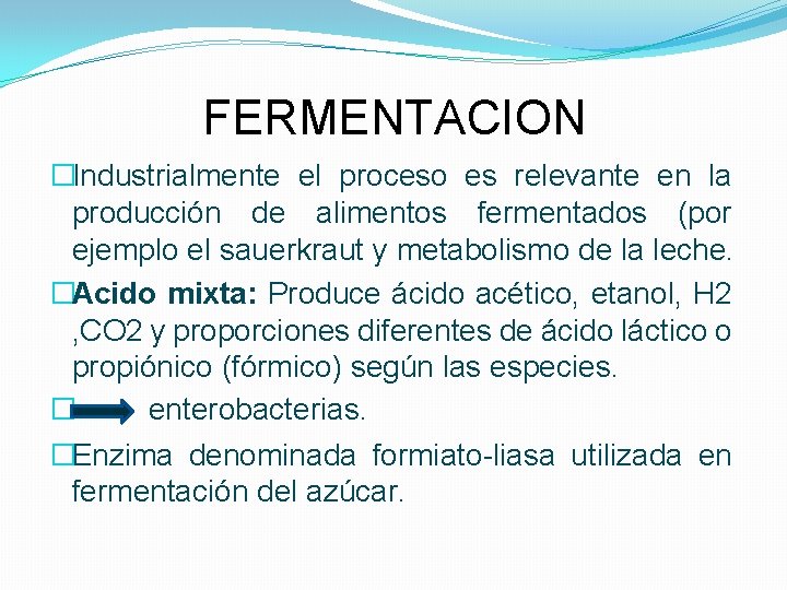 FERMENTACION �Industrialmente el proceso es relevante en la producción de alimentos fermentados (por ejemplo