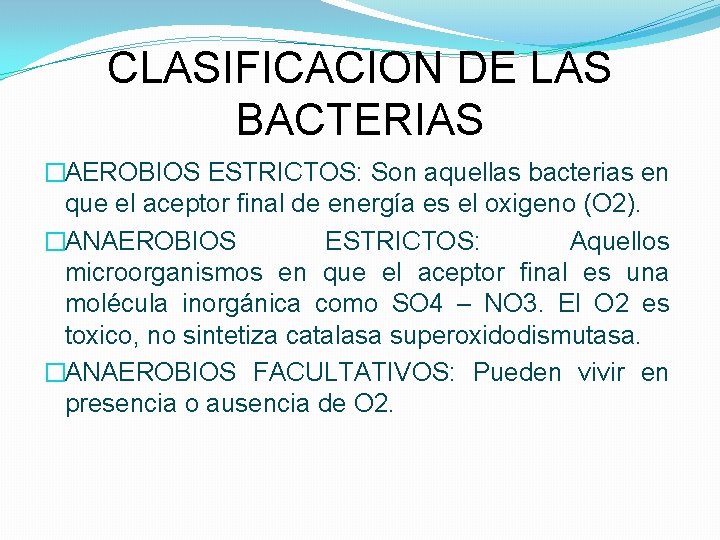 CLASIFICACION DE LAS BACTERIAS �AEROBIOS ESTRICTOS: Son aquellas bacterias en que el aceptor final