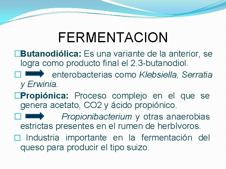 FERMENTACION �Butanodiólica: Es una variante de la anterior, se logra como producto final el