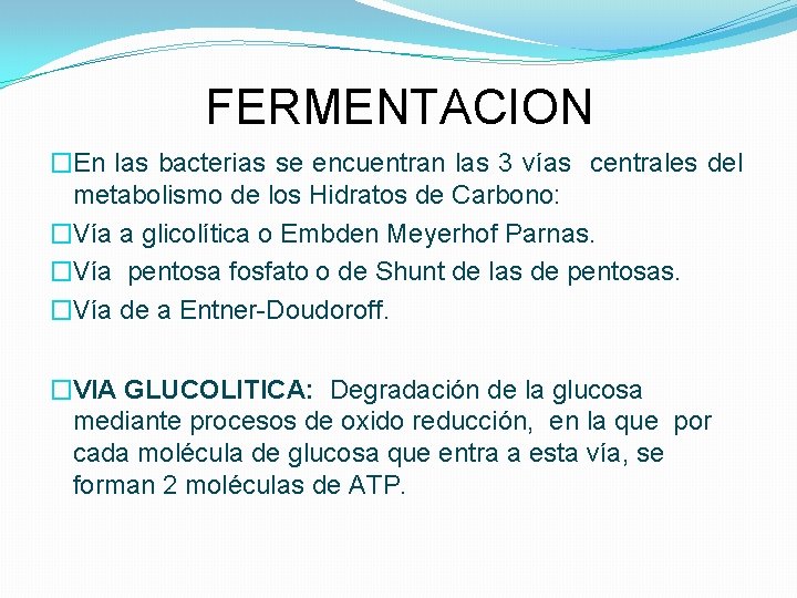 FERMENTACION �En las bacterias se encuentran las 3 vías centrales del metabolismo de los