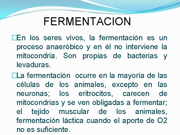 FERMENTACION �En los seres vivos, la fermentación es un proceso anaeróbico y en él