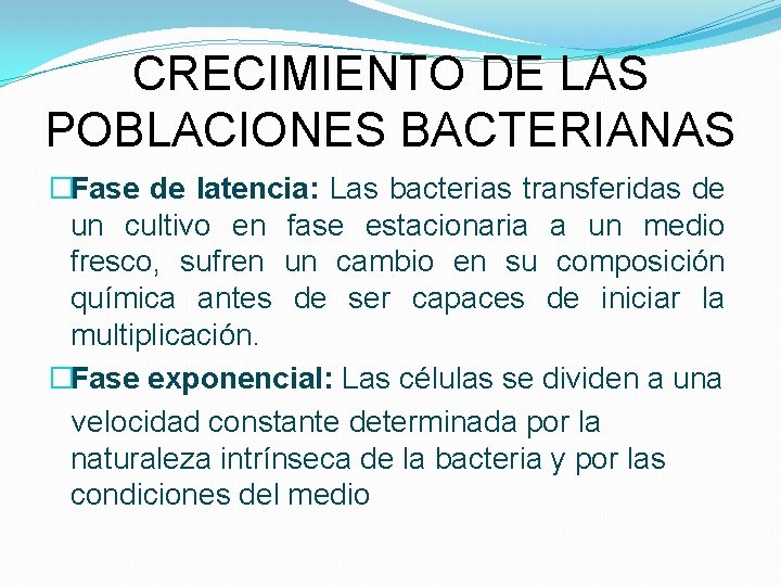 CRECIMIENTO DE LAS POBLACIONES BACTERIANAS �Fase de latencia: Las bacterias transferidas de un cultivo