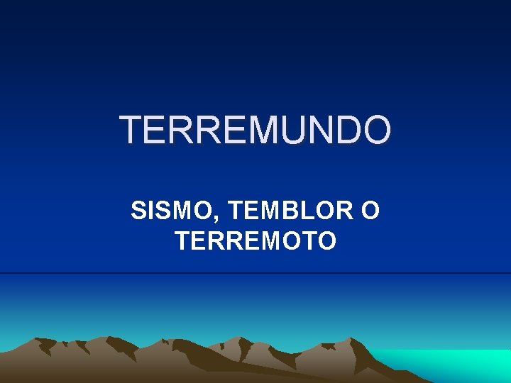 TERREMUNDO SISMO, TEMBLOR O TERREMOTO 