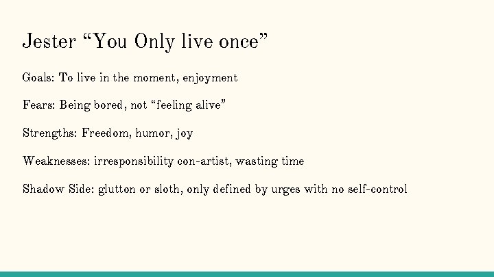 Jester “You Only live once” Goals: To live in the moment, enjoyment Fears: Being Jester “You Only live once” Goals: To live in the moment, enjoyment Fears: Being