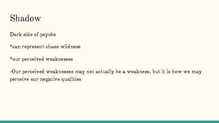 Shadow Dark side of psyche *can represent chaos wildness *our perceived weaknesses -Our perceived Shadow Dark side of psyche *can represent chaos wildness *our perceived weaknesses -Our perceived