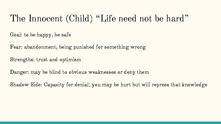 The Innocent (Child) “Life need not be hard” Goal: to be happy, be safe The Innocent (Child) “Life need not be hard” Goal: to be happy, be safe