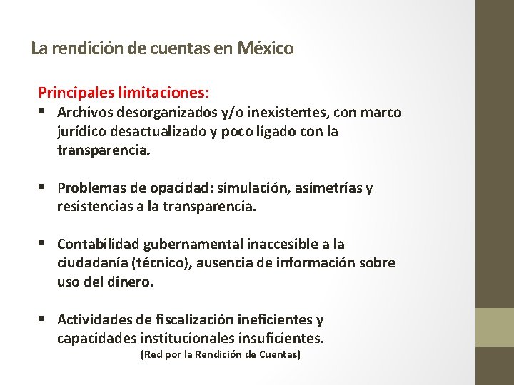 La rendición de cuentas en México Principales limitaciones: § Archivos desorganizados y/o inexistentes, con