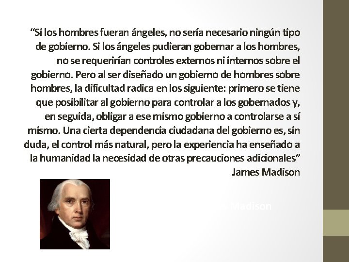“Si los hombres fueran ángeles, no sería necesario ningún tipo de gobierno. Si los