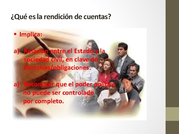 ¿Qué es la rendición de cuentas? § Implica: a) Relación entre el Estado y