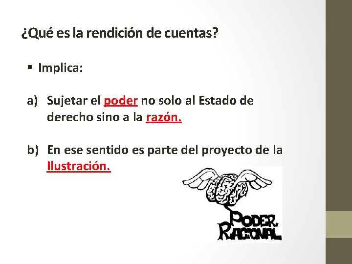 ¿Qué es la rendición de cuentas? § Implica: a) Sujetar el poder no solo