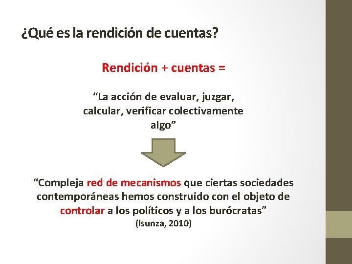 ¿Qué es la rendición de cuentas? Rendición + cuentas = “La acción de evaluar,