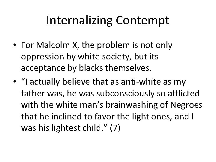 Internalizing Contempt • For Malcolm X, the problem is not only oppression by white