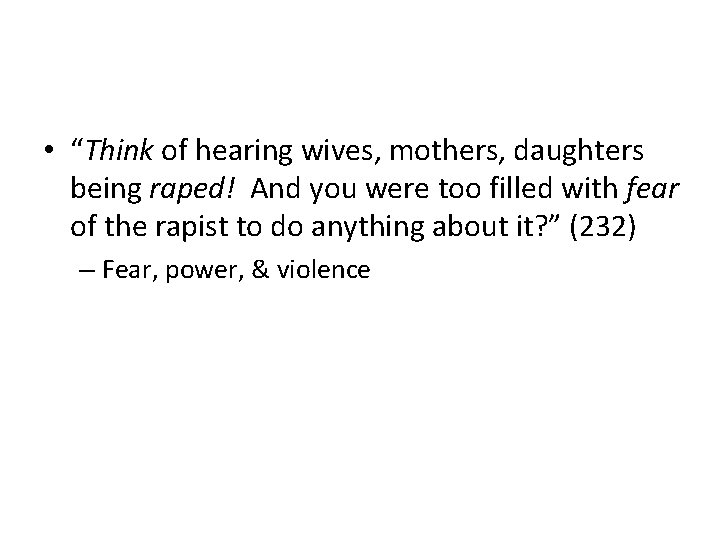  • “Think of hearing wives, mothers, daughters being raped! And you were too