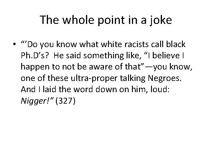 The whole point in a joke • “’Do you know what white racists call