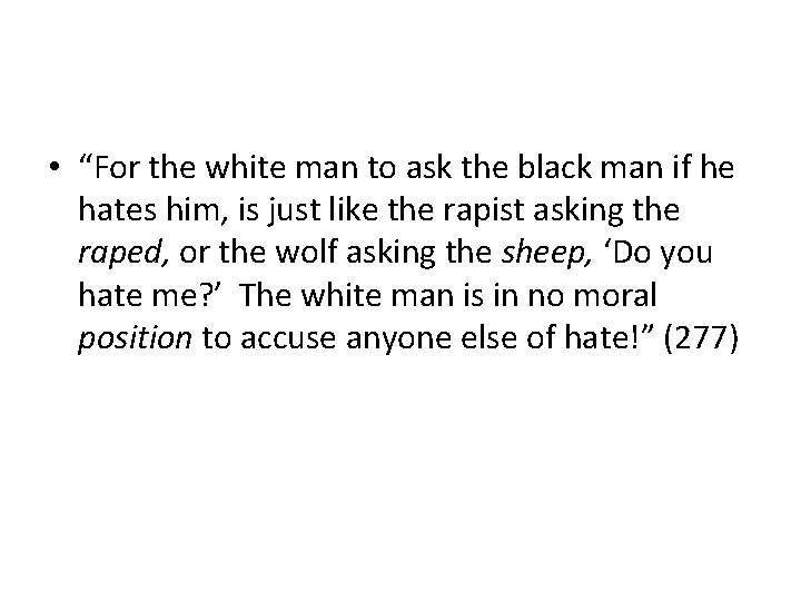  • “For the white man to ask the black man if he hates