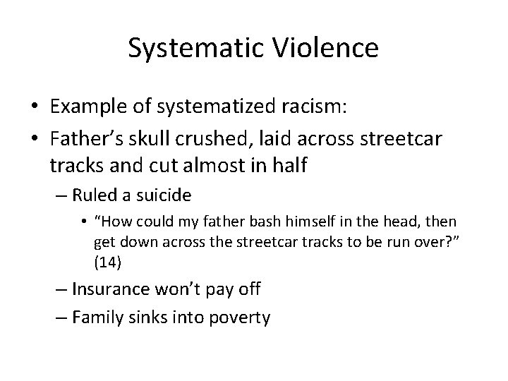 Systematic Violence • Example of systematized racism: • Father’s skull crushed, laid across streetcar