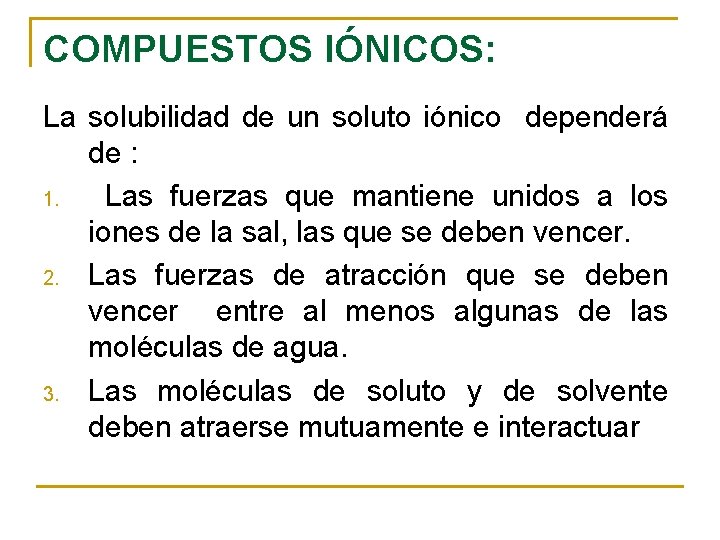 COMPUESTOS IÓNICOS: La solubilidad de un soluto iónico dependerá de : 1. Las fuerzas